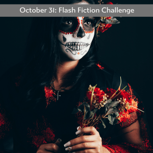 99 Word Prompt: Day Of The&nbsp;Dead